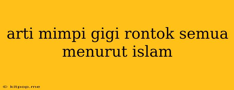 Arti Mimpi Gigi Rontok Semua Menurut Islam