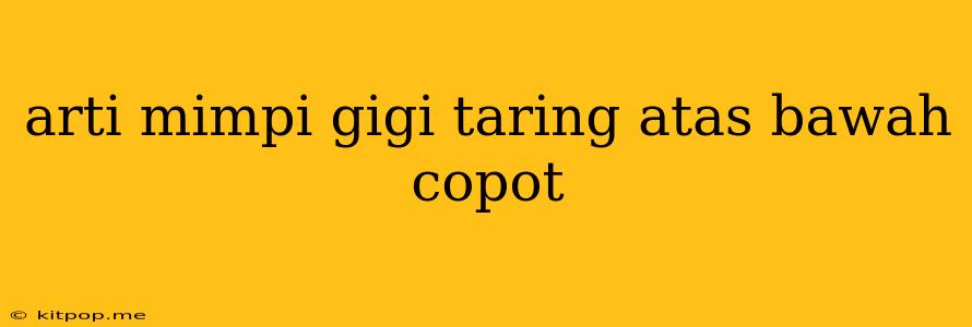 Arti Mimpi Gigi Taring Atas Bawah Copot