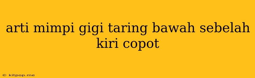 Arti Mimpi Gigi Taring Bawah Sebelah Kiri Copot