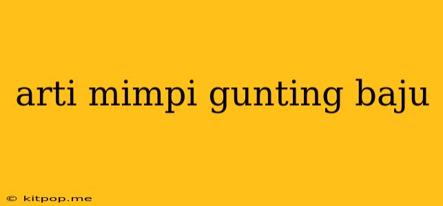 Arti Mimpi Gunting Baju