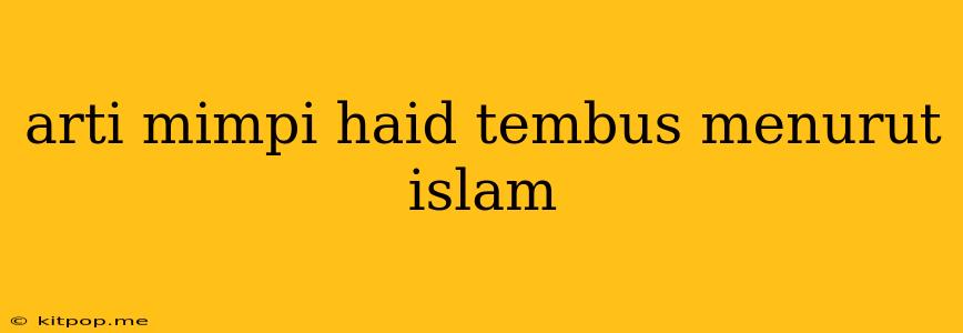 Arti Mimpi Haid Tembus Menurut Islam