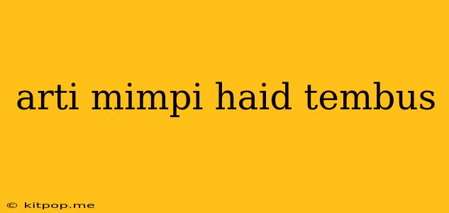 Arti Mimpi Haid Tembus