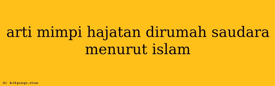 Arti Mimpi Hajatan Dirumah Saudara Menurut Islam