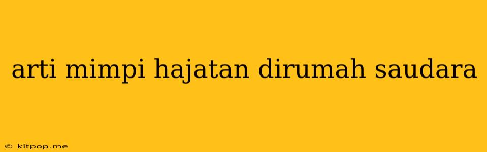 Arti Mimpi Hajatan Dirumah Saudara