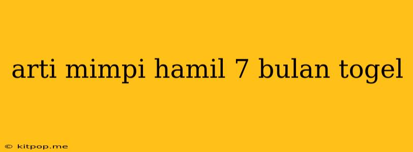 Arti Mimpi Hamil 7 Bulan Togel