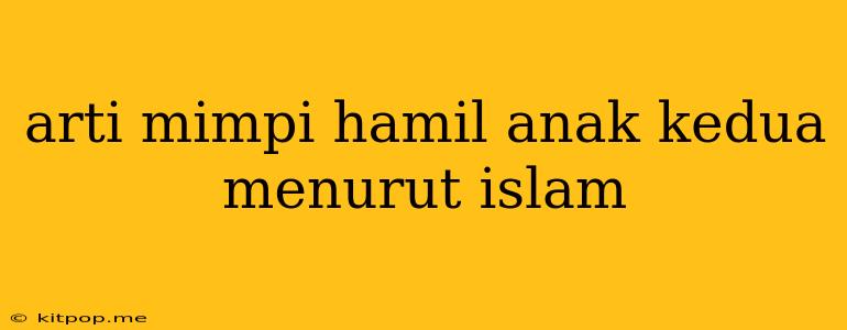 Arti Mimpi Hamil Anak Kedua Menurut Islam