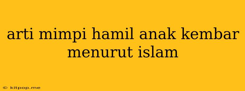 Arti Mimpi Hamil Anak Kembar Menurut Islam