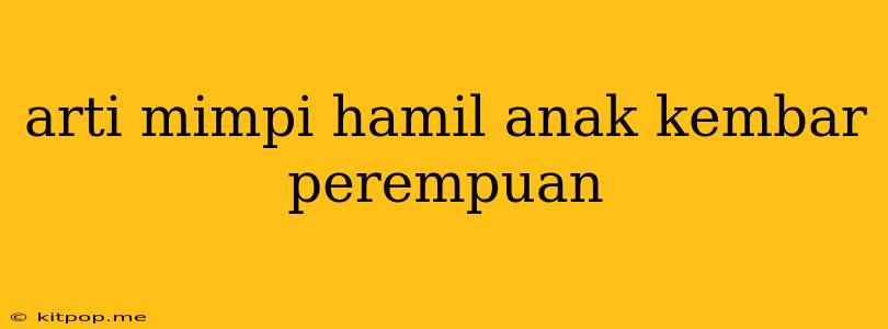 Arti Mimpi Hamil Anak Kembar Perempuan