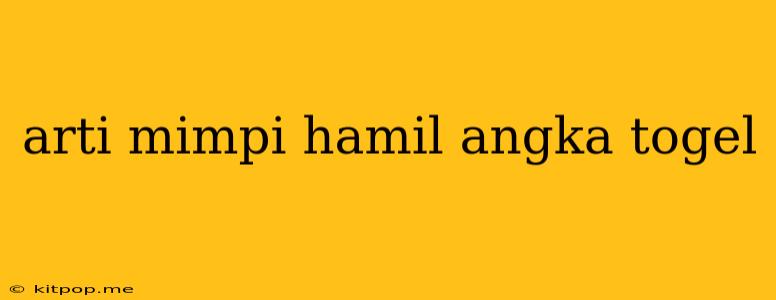 Arti Mimpi Hamil Angka Togel