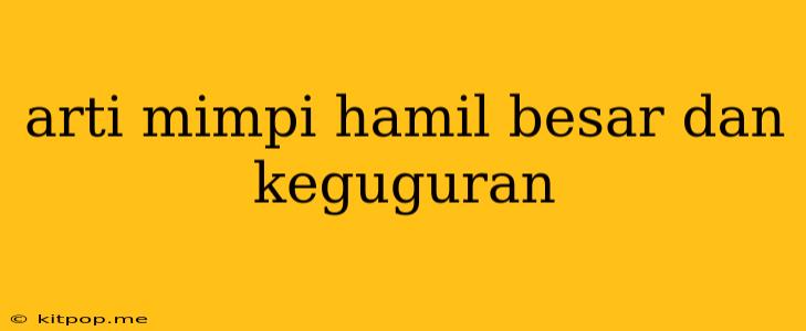 Arti Mimpi Hamil Besar Dan Keguguran