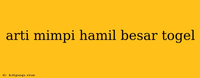 Arti Mimpi Hamil Besar Togel