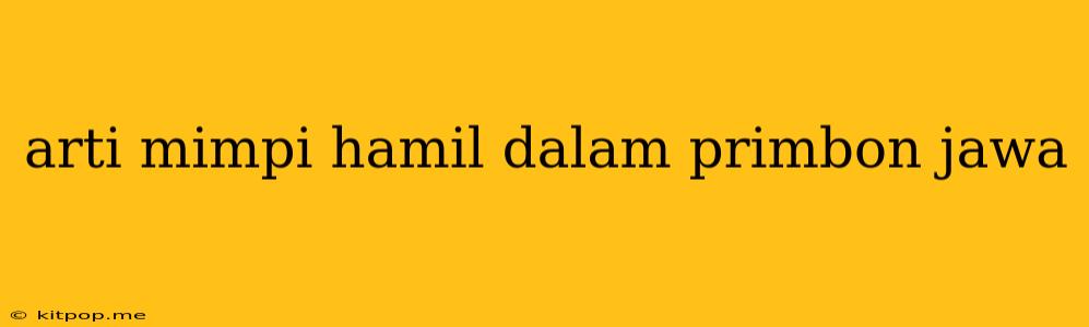 Arti Mimpi Hamil Dalam Primbon Jawa