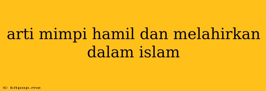 Arti Mimpi Hamil Dan Melahirkan Dalam Islam