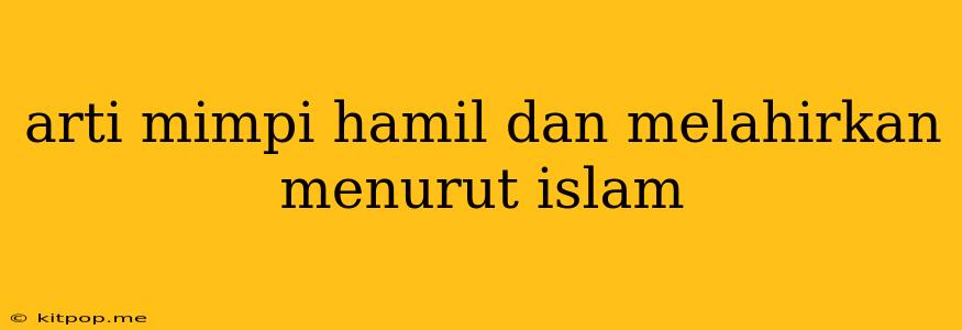 Arti Mimpi Hamil Dan Melahirkan Menurut Islam