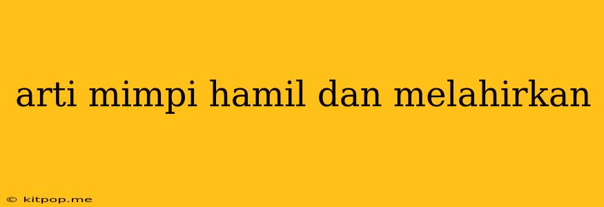 Arti Mimpi Hamil Dan Melahirkan