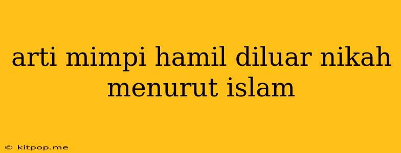 Arti Mimpi Hamil Diluar Nikah Menurut Islam