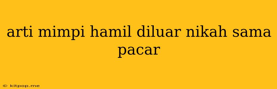 Arti Mimpi Hamil Diluar Nikah Sama Pacar