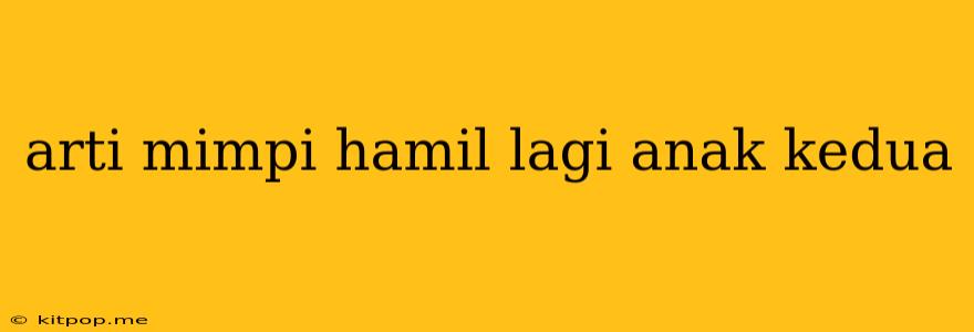 Arti Mimpi Hamil Lagi Anak Kedua