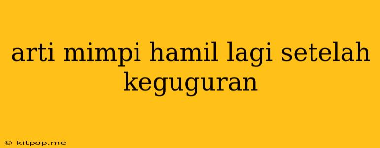 Arti Mimpi Hamil Lagi Setelah Keguguran