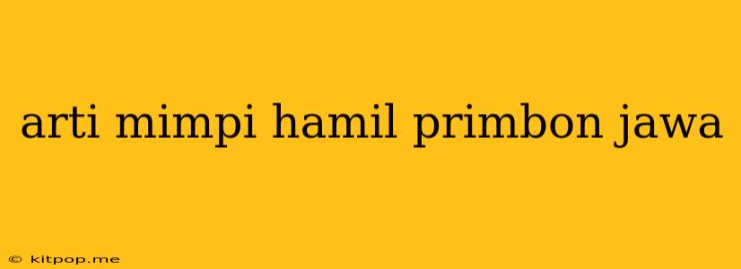 Arti Mimpi Hamil Primbon Jawa