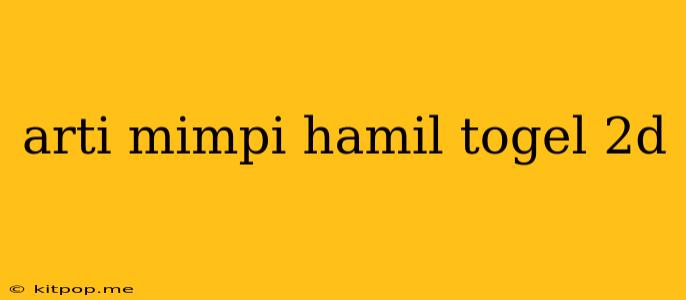 Arti Mimpi Hamil Togel 2d