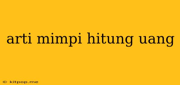 Arti Mimpi Hitung Uang