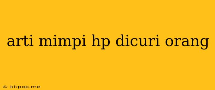 Arti Mimpi Hp Dicuri Orang