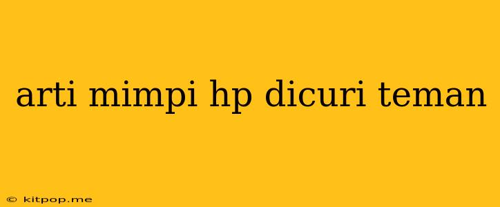 Arti Mimpi Hp Dicuri Teman