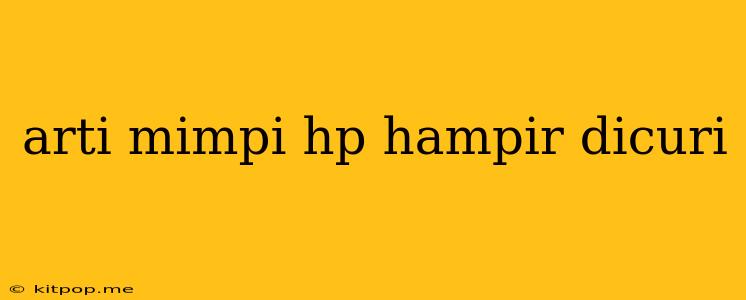 Arti Mimpi Hp Hampir Dicuri