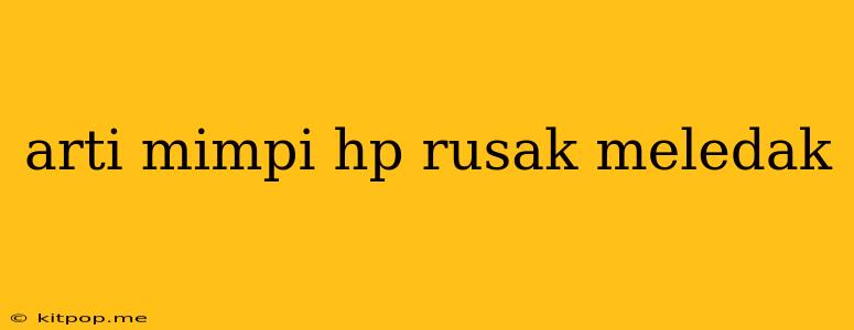 Arti Mimpi Hp Rusak Meledak