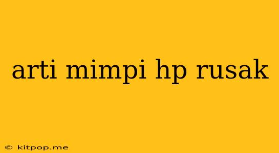 Arti Mimpi Hp Rusak