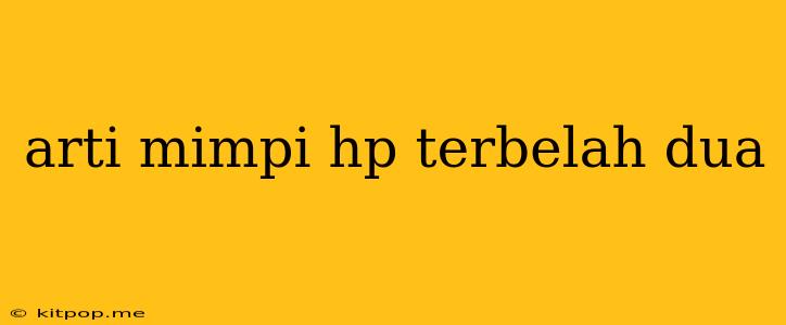 Arti Mimpi Hp Terbelah Dua