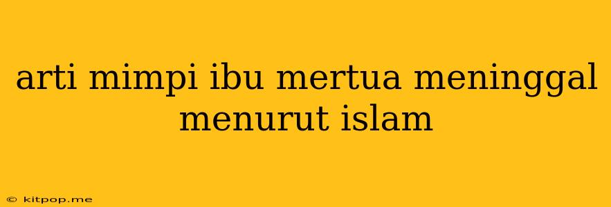 Arti Mimpi Ibu Mertua Meninggal Menurut Islam