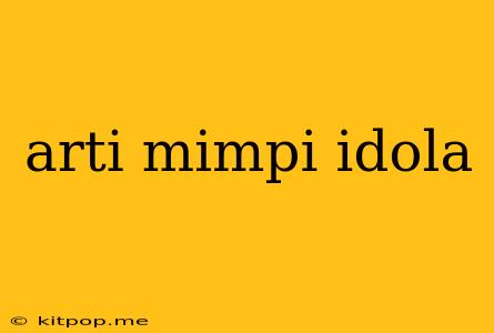 Arti Mimpi Idola