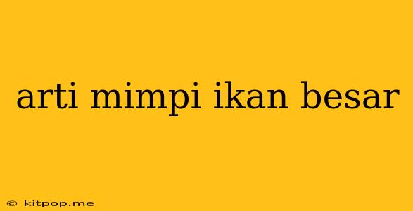 Arti Mimpi Ikan Besar