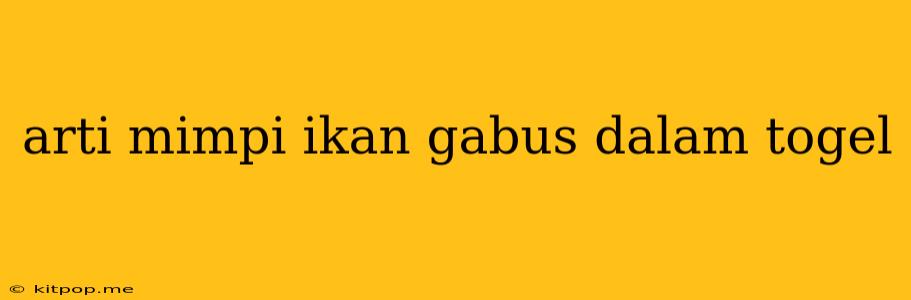 Arti Mimpi Ikan Gabus Dalam Togel