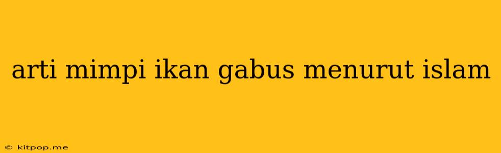 Arti Mimpi Ikan Gabus Menurut Islam