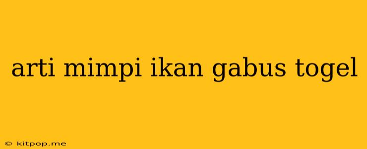 Arti Mimpi Ikan Gabus Togel