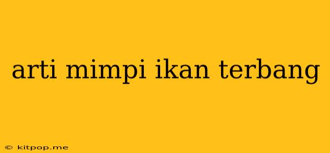 Arti Mimpi Ikan Terbang