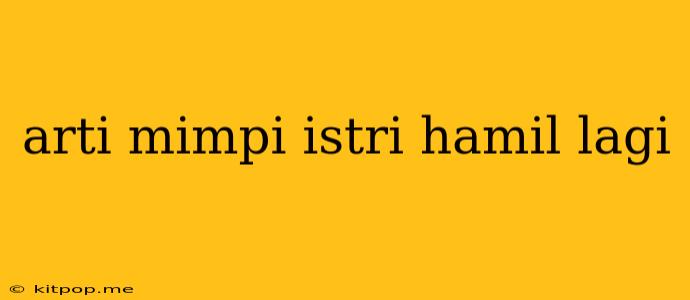 Arti Mimpi Istri Hamil Lagi