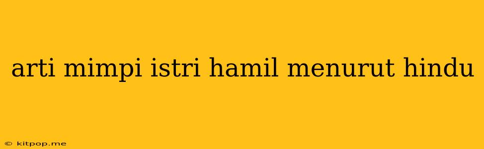 Arti Mimpi Istri Hamil Menurut Hindu