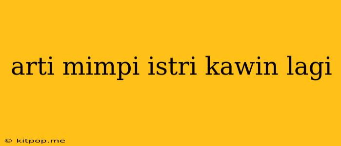 Arti Mimpi Istri Kawin Lagi