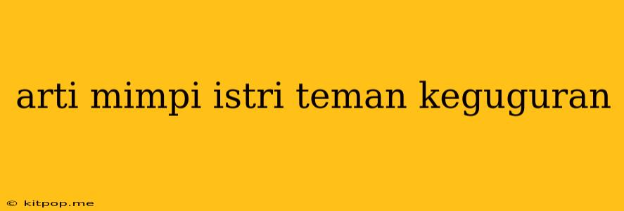 Arti Mimpi Istri Teman Keguguran