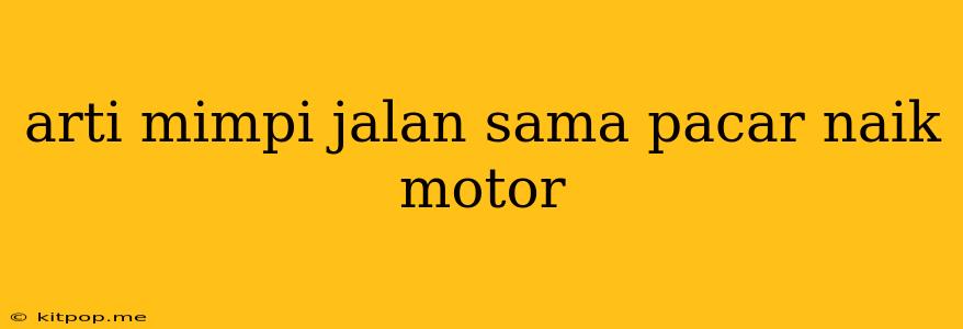 Arti Mimpi Jalan Sama Pacar Naik Motor