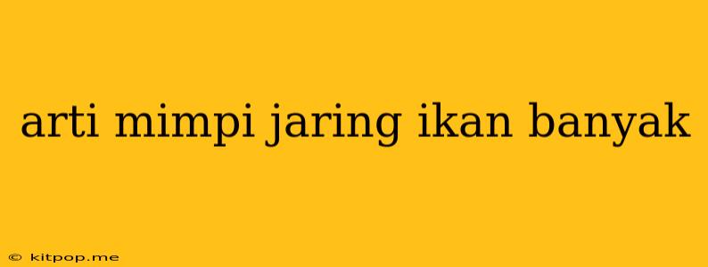 Arti Mimpi Jaring Ikan Banyak