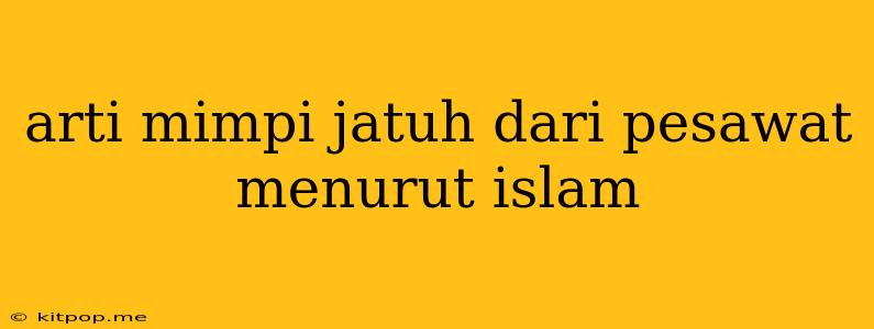 Arti Mimpi Jatuh Dari Pesawat Menurut Islam