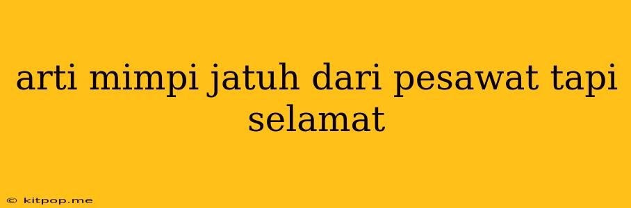 Arti Mimpi Jatuh Dari Pesawat Tapi Selamat