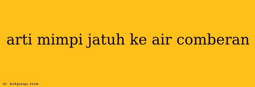 Arti Mimpi Jatuh Ke Air Comberan