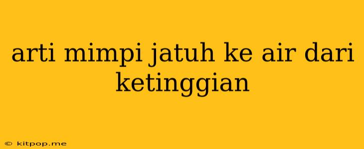 Arti Mimpi Jatuh Ke Air Dari Ketinggian