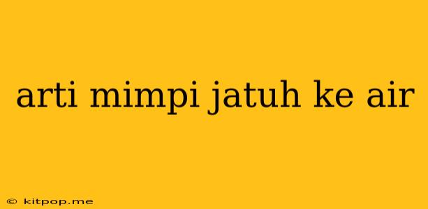 Arti Mimpi Jatuh Ke Air